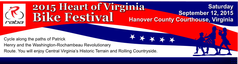 Saturday September 12, 2015  Hanover County Courthouse, Virginia 2015 Heart of Virginia Bike Festival Cycle along the paths of Patrick Henry and the Washington-Rochambeau Revolutionary Route. You will enjoy Central Virginias Historic Terrain and Rolling Countryside.